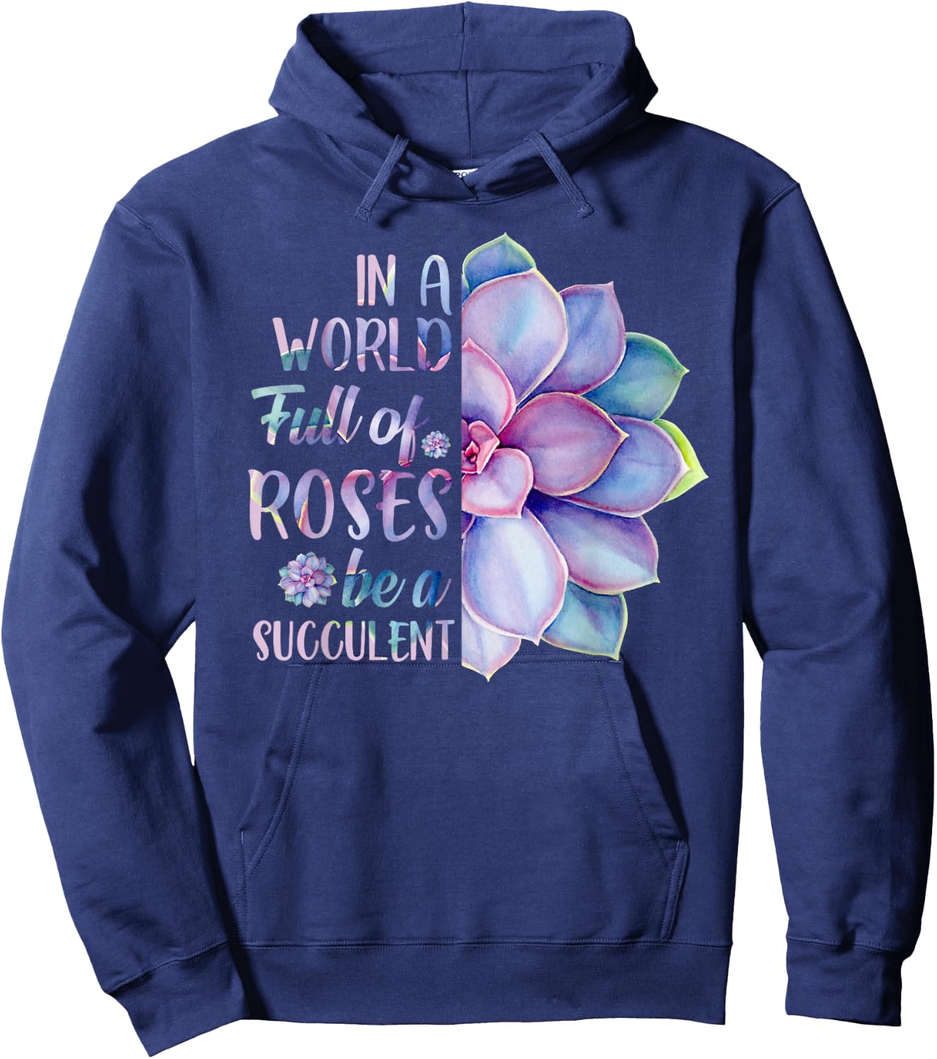 In A World Full Of Roses Be A Succulent Hoodie - Hoodie | Navy