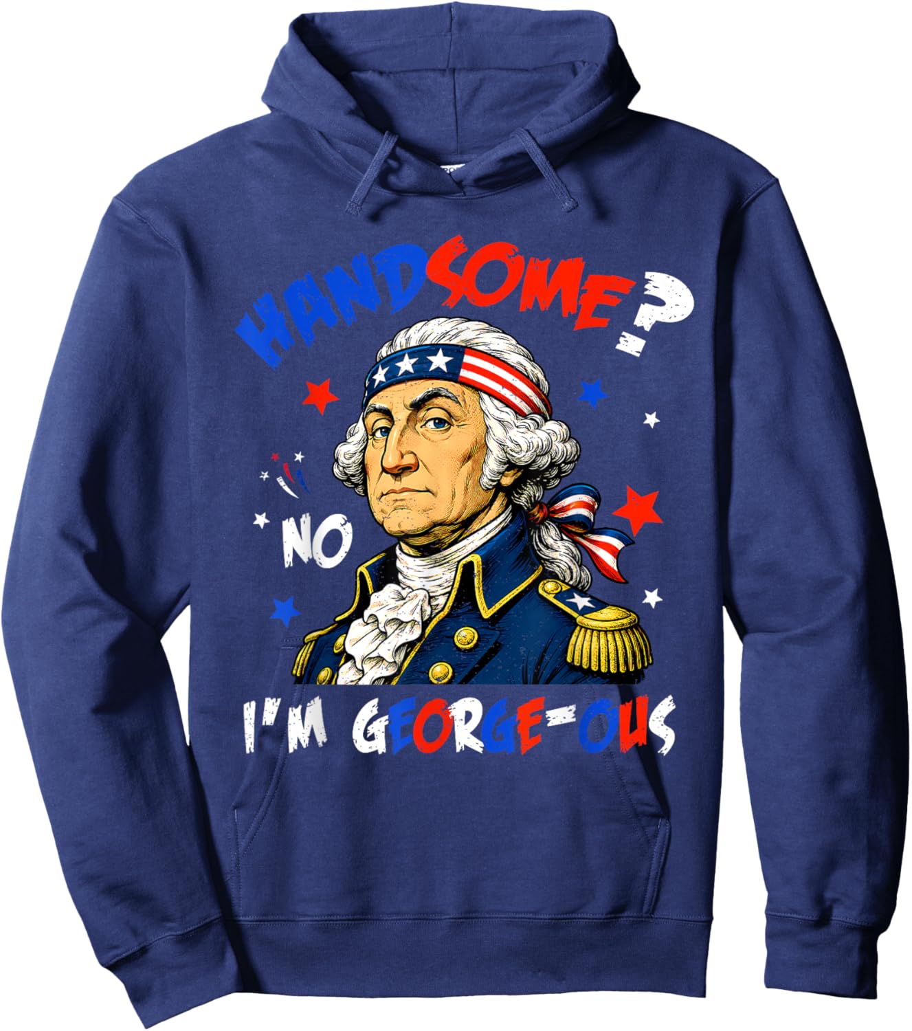Funny Handsome No Georgeous Washington Patriotic 4th of July Hoodie - Hoodie | Navy
