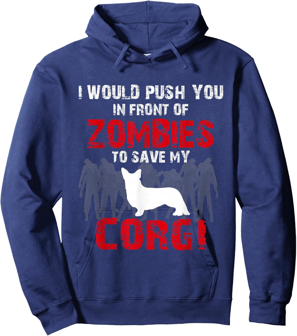 I Would Push You In Front Of Zombies To Save My Corgi Cute Dog Lover Hoodie - Hoodie | Navy