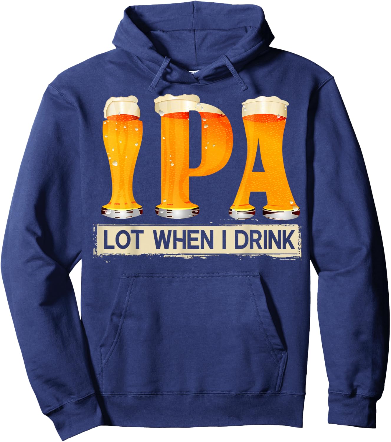 IPA Lot When I Drink Funny For Beer Lovers Shirt Gift Hoodie - Hoodie | Navy