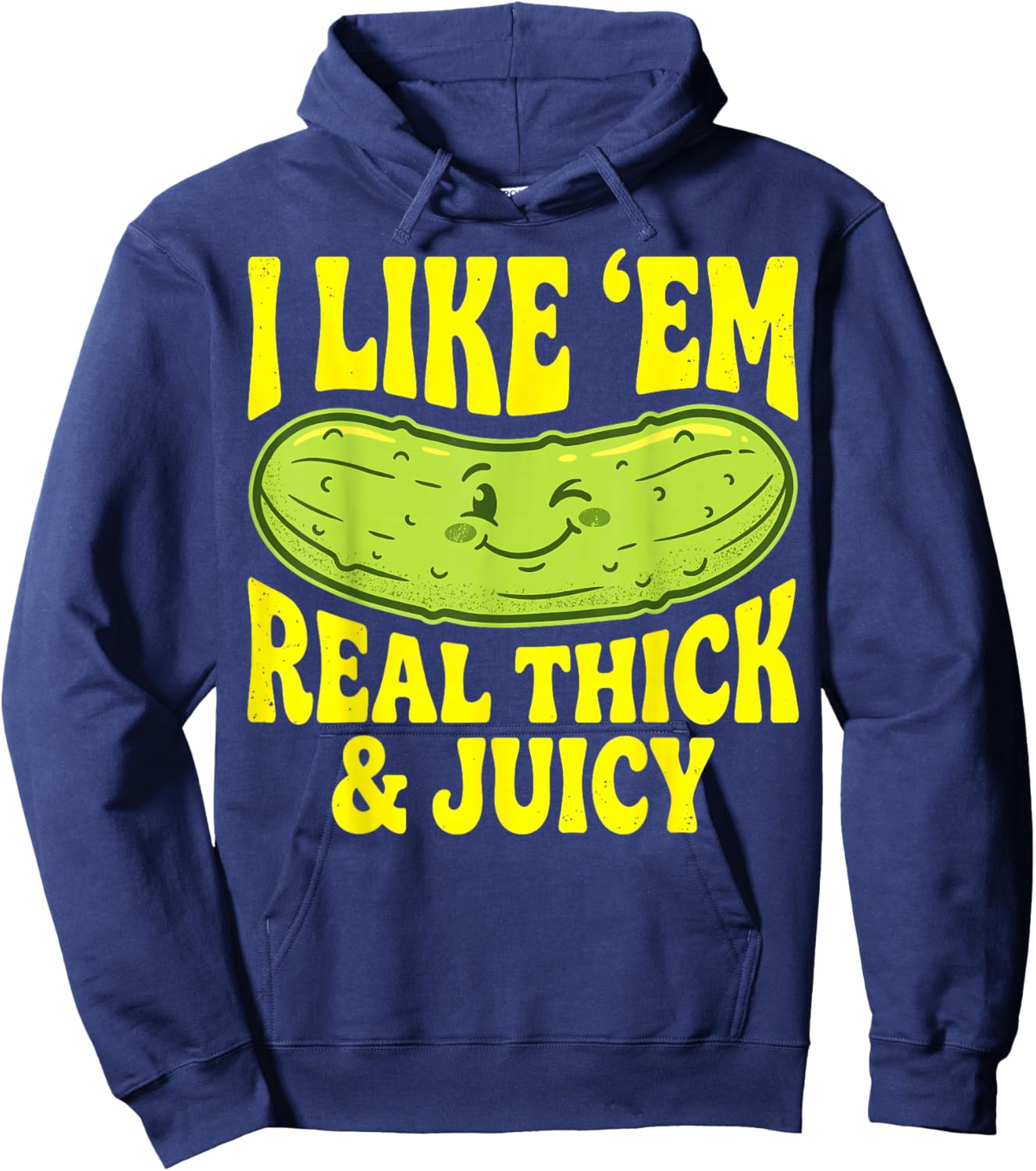 Funny Pickle I Like Em Real Thick and Juicy Men Women Hoodie - Hoodie | Navy
