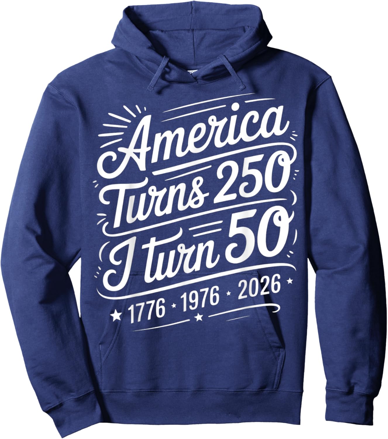America Turns 250 I Turn 50 Birthday 1776 1976 2026 Patriot Hoodie - Hoodie | Navy