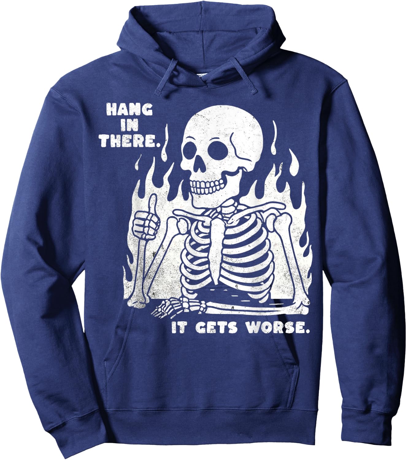 Funny Hang in There It Gets Worse Existential Dread Skeleton Hoodie - Hoodie | Navy