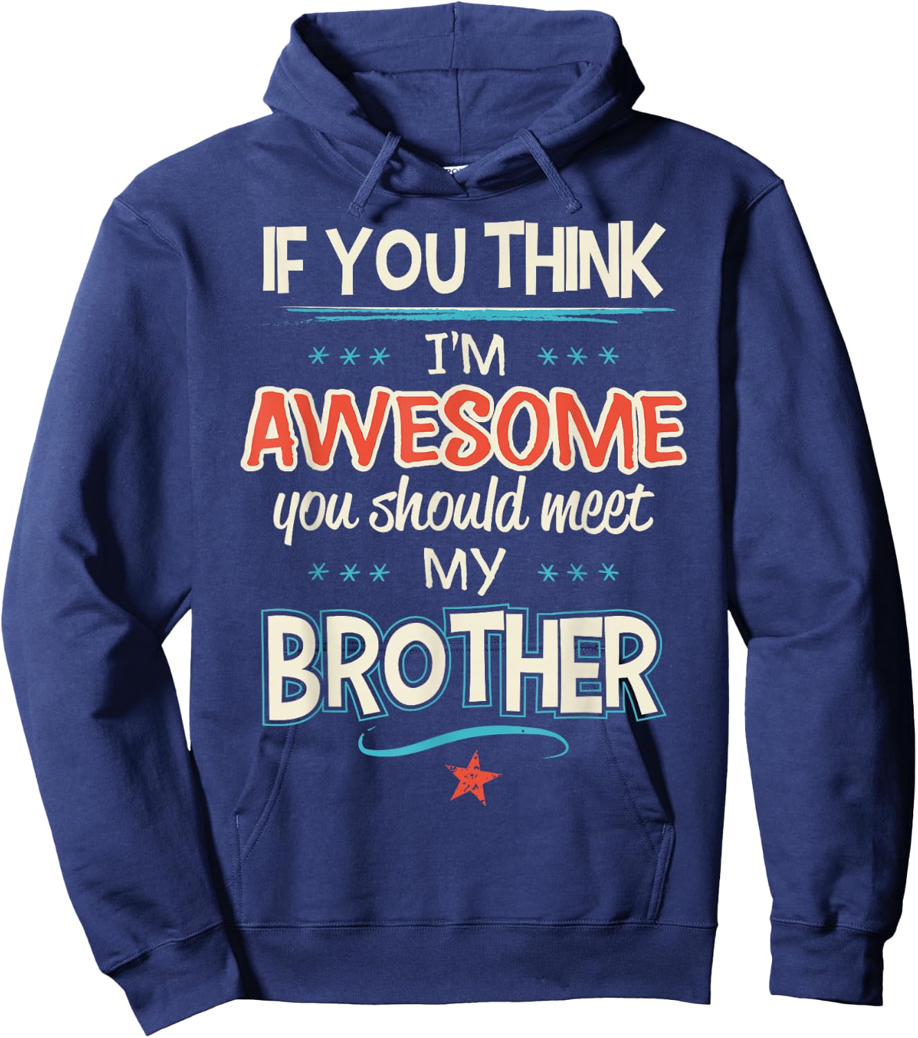 If You Think I'm Awesome You Should Meet My Brother Hoodie - Hoodie | Navy