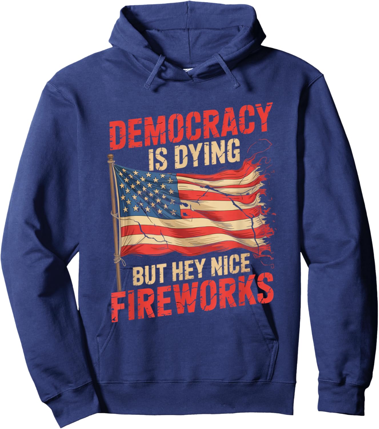Democracy Is Dying But Hey Nice Fireworks 4th of July Retro Hoodie - Hoodie | Navy