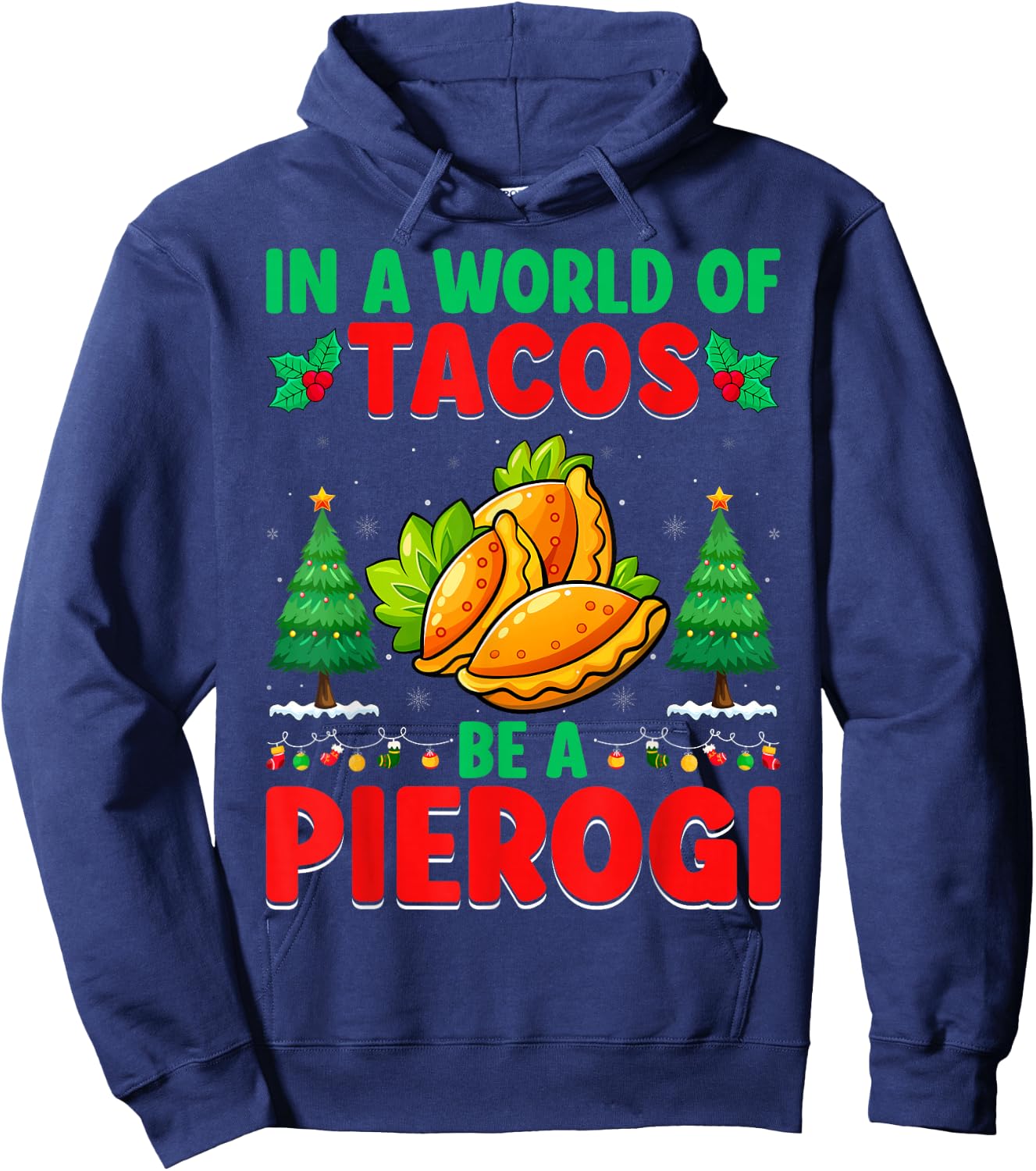 In A World Of Tacos Be A Pierogi - Polish Pierogi Christmas Hoodie - Hoodie | Navy