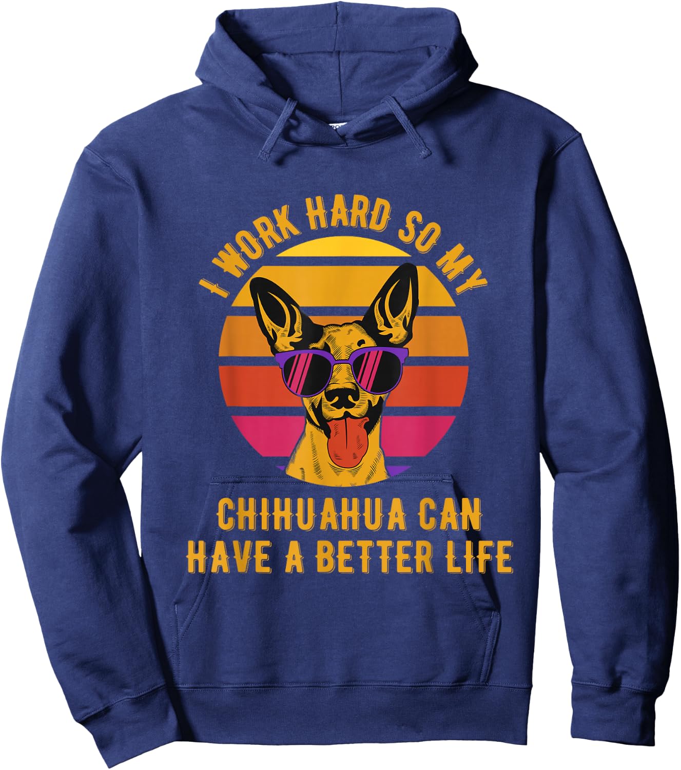 I Work Hard So My Chihuahua Can Have A Better Life Hoodie - Hoodie | Navy