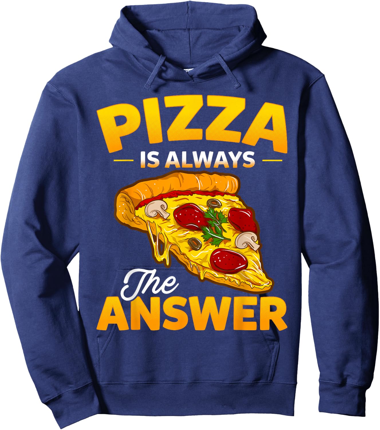 Pizza is Always the Answer Pizza Lover Hoodie - Hoodie | Navy