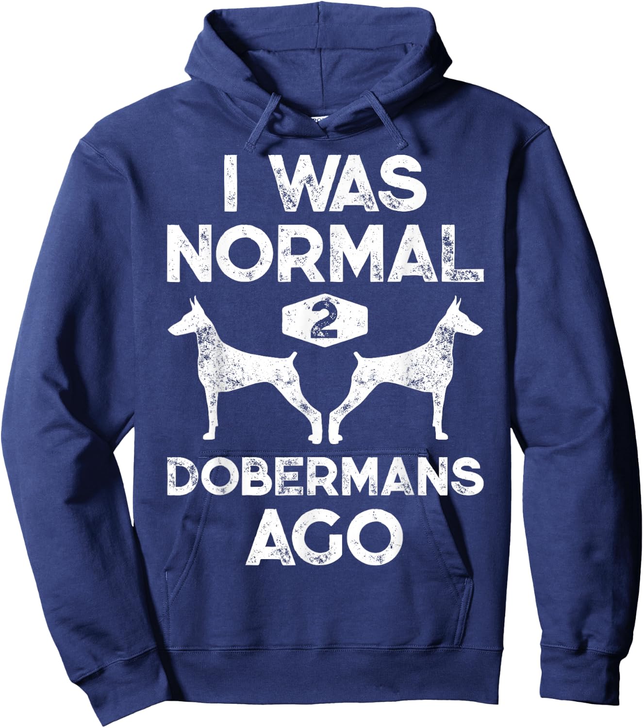 I Was Normal 2 Dobermans Ago Funny Dog Lover Men Women Pet Hoodie - Hoodie | Navy