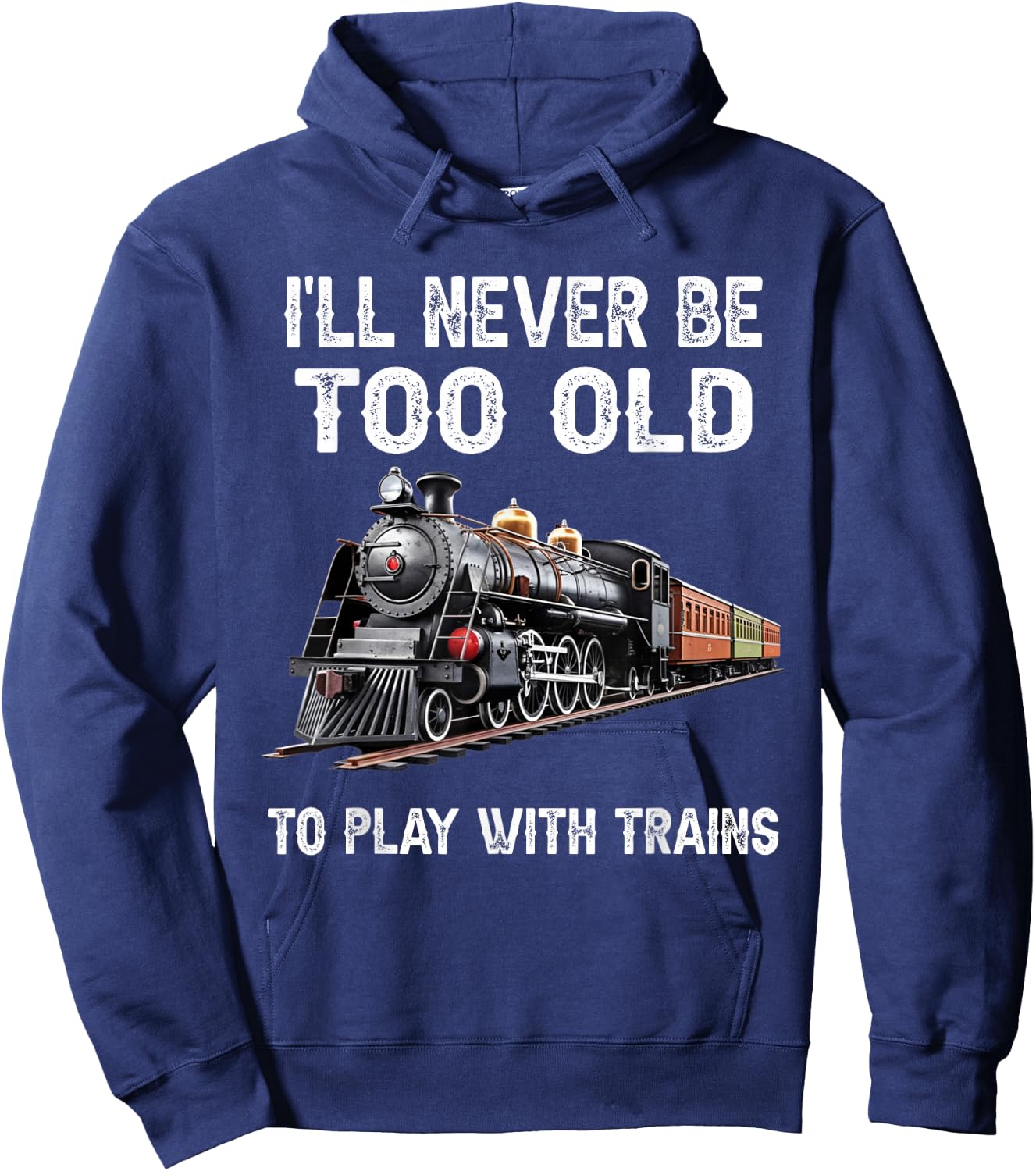 I'll Never Be Too Old to Play with Trains Model Train Lover Hoodie - Hoodie | Navy