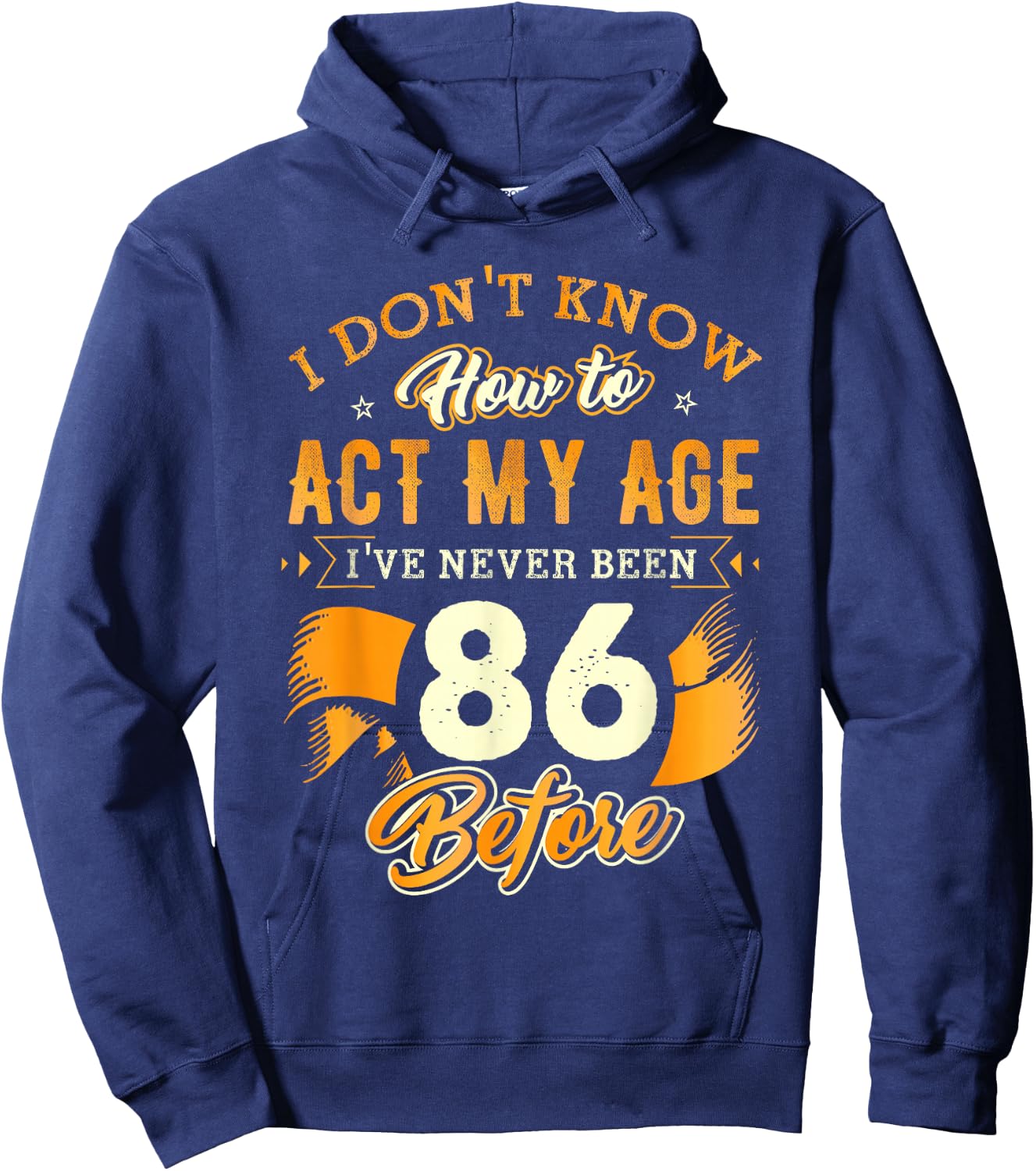 86th Birthday Gifts Funny How To Act My Age 86 Years Old D1 Hoodie - Hoodie | Navy