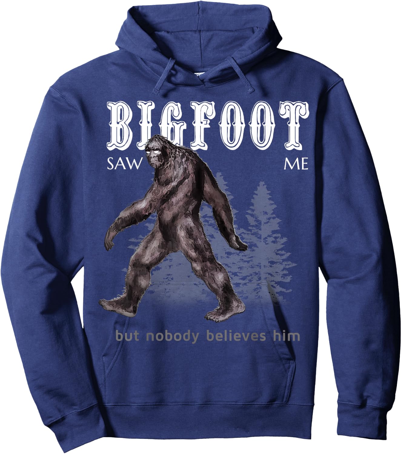 Bigfoot Saw Me But Nobody Believes Him Funny Hoodie - Hoodie | Navy