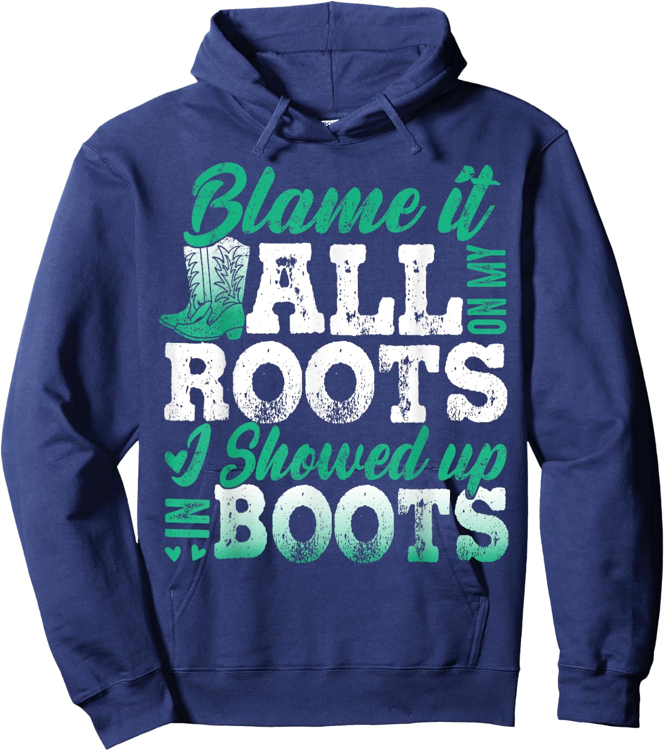 Blame It All On My Roots I Showed Up In Boots Hoodie - Hoodie | Navy