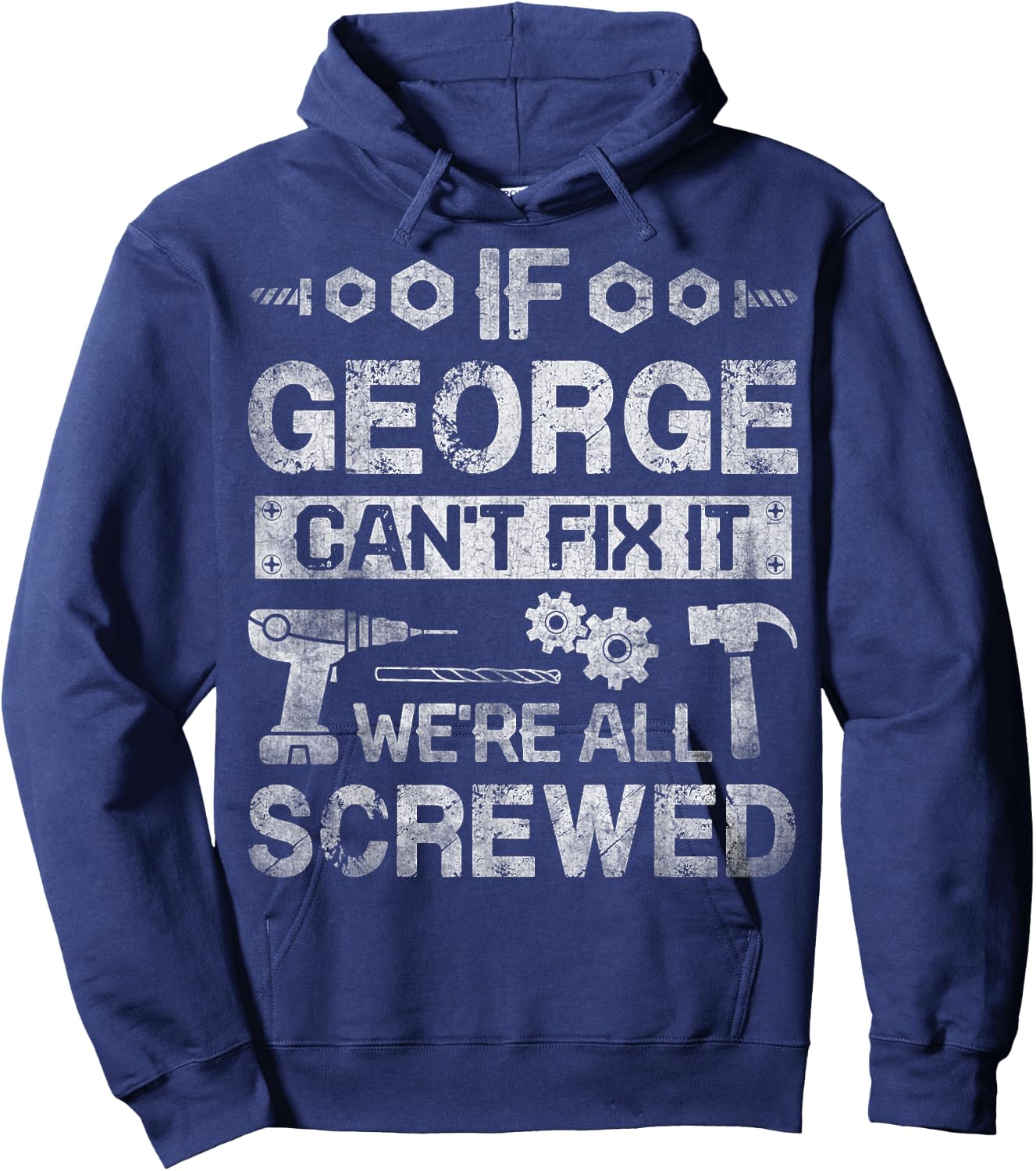 If George Can't Fix it We're All Screwed Funny Fathers Gift Hoodie - Hoodie | Navy