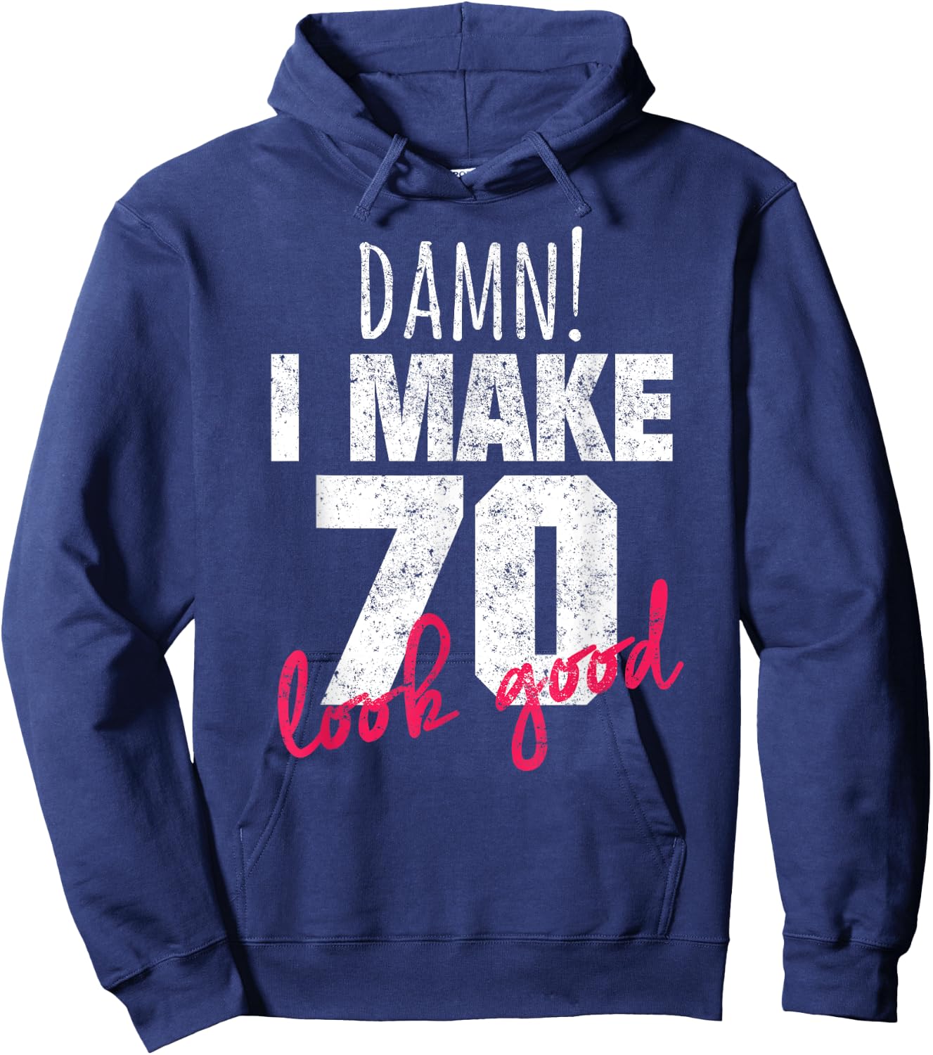70th Birthday Shirts , Damn I Make 70 Look Good Hoodie - Hoodie | Navy