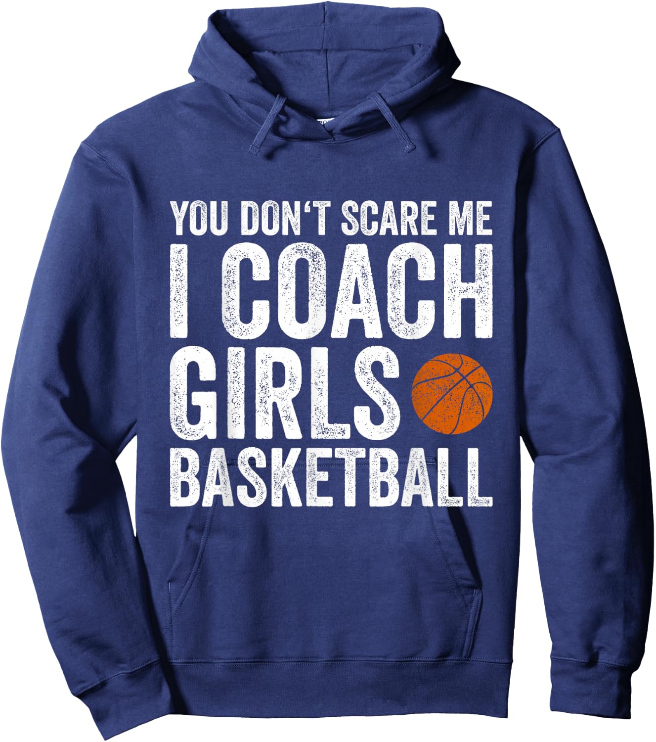 You Don't Scare Me I Coach Girls Basketball Coaches Gifts Hoodie - Hoodie | Navy