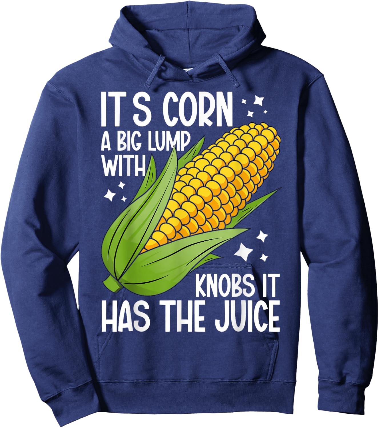 It's Corn A Big Lump With Knobs It Has The Juice It's Corn Hoodie - Hoodie | Navy