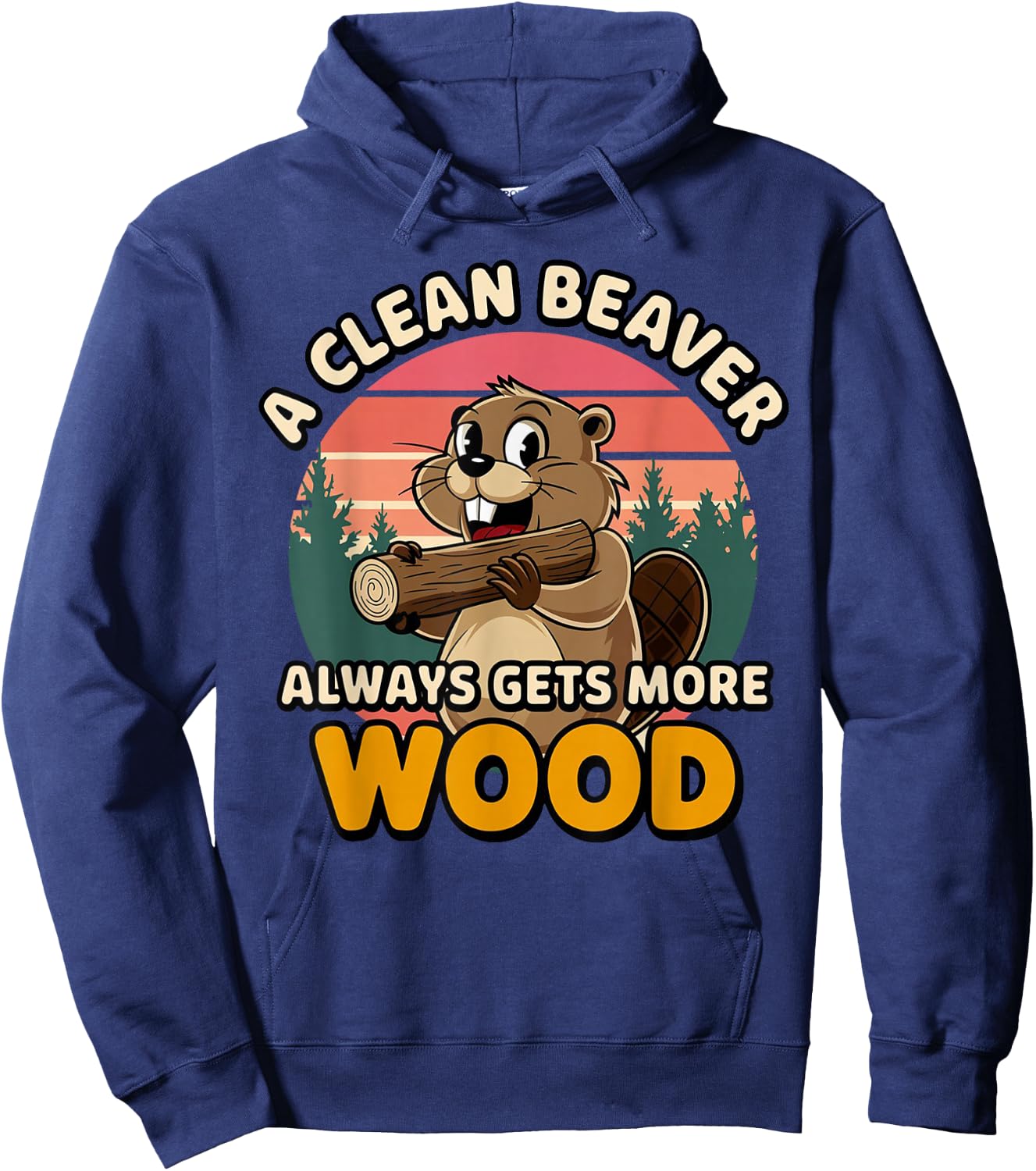 Clean Beaver Joke Always Gets More Wood Funny Beaver design Hoodie - Hoodie | Navy