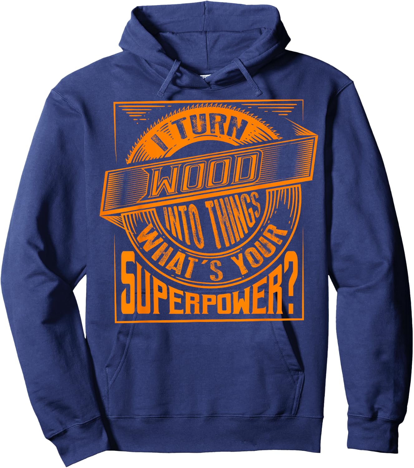 I Turn Wood Into Things Superpower - Woodworker Gift Hoodie - Hoodie | Navy