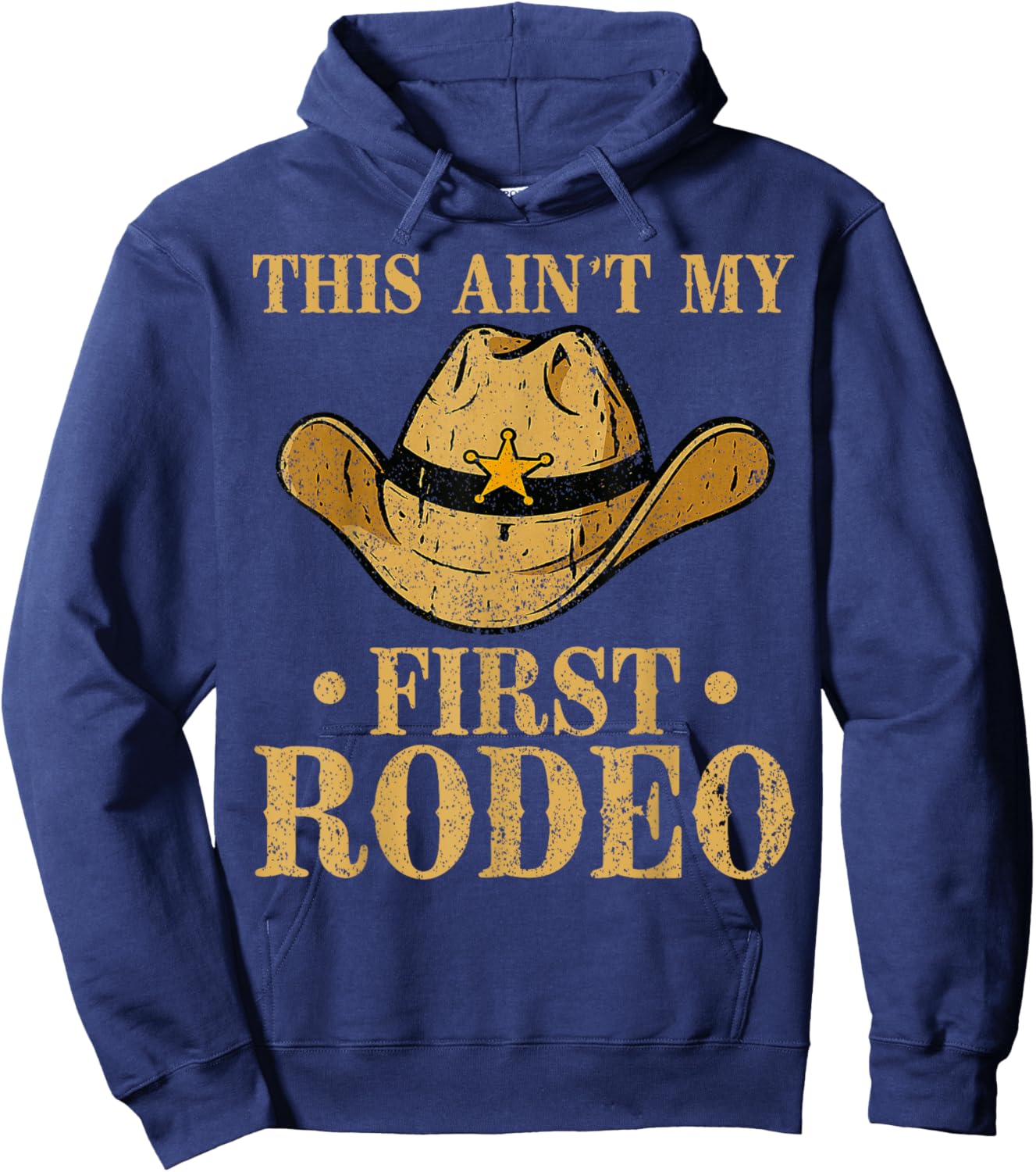 This Ain't My First Rodeo Cowboy Hat Southern Country Howdy Hoodie - Hoodie | Navy