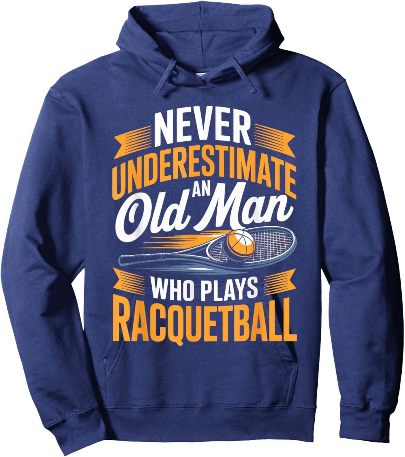 Never Underestimate an Old Man Who Plays Racquetball Hoodie - Hoodie | Navy