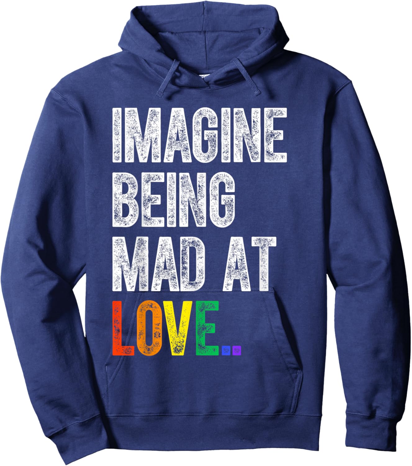 Imagine Being Mad At Love Pride LGBTQ Rainbow Equality Hoodie - Hoodie | Navy
