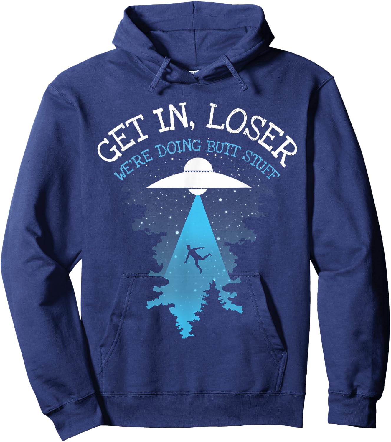 Get In Loser We're Doing Butt Stuff Joke Hoodie - Hoodie | Navy