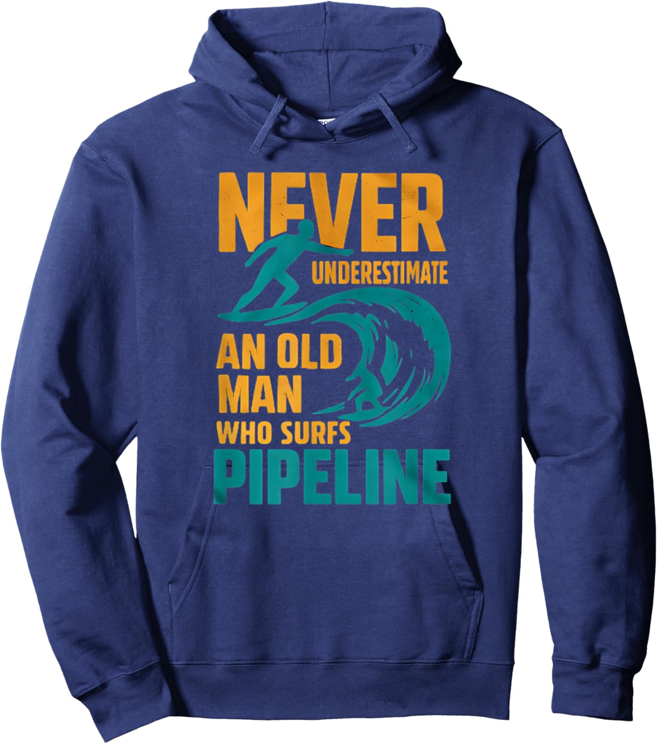 Never Underestimate an Old Man Who Surfs Pipeline Hoodie - Hoodie | Navy