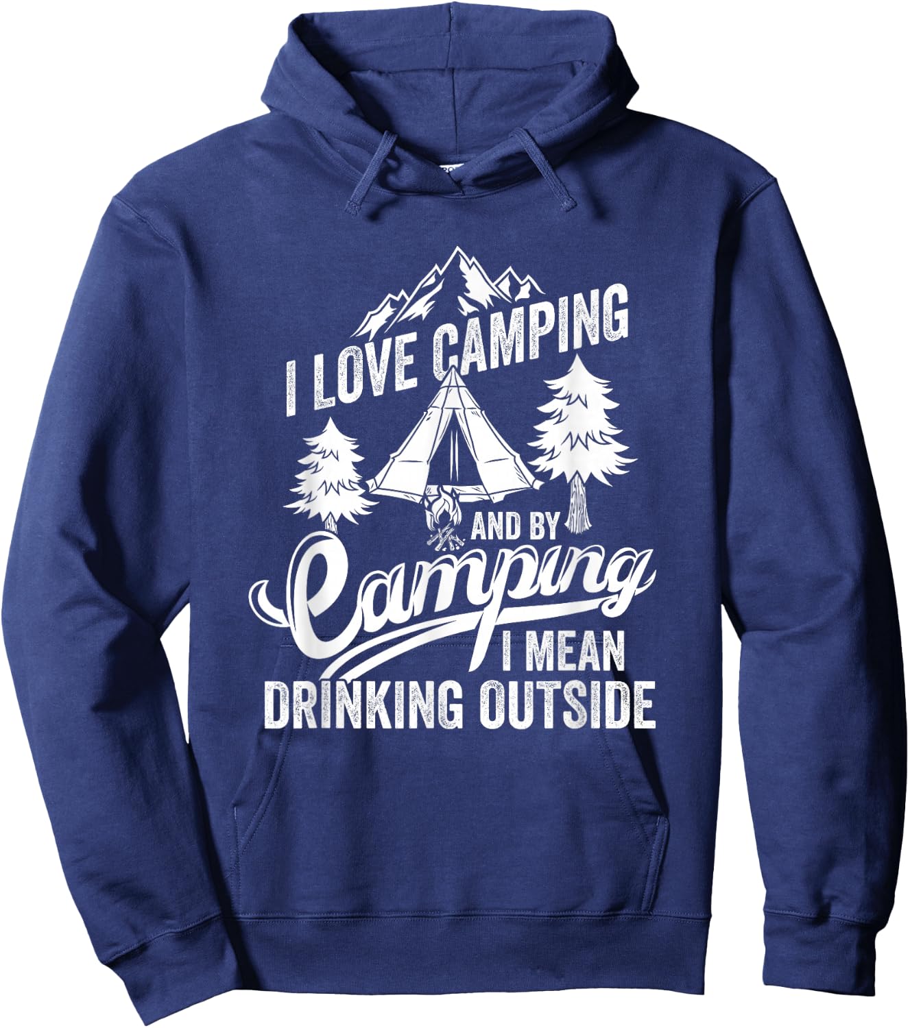I Love Camping I Mean Drinking Outdoors Bonfire Camping Hoodie - Hoodie | Navy