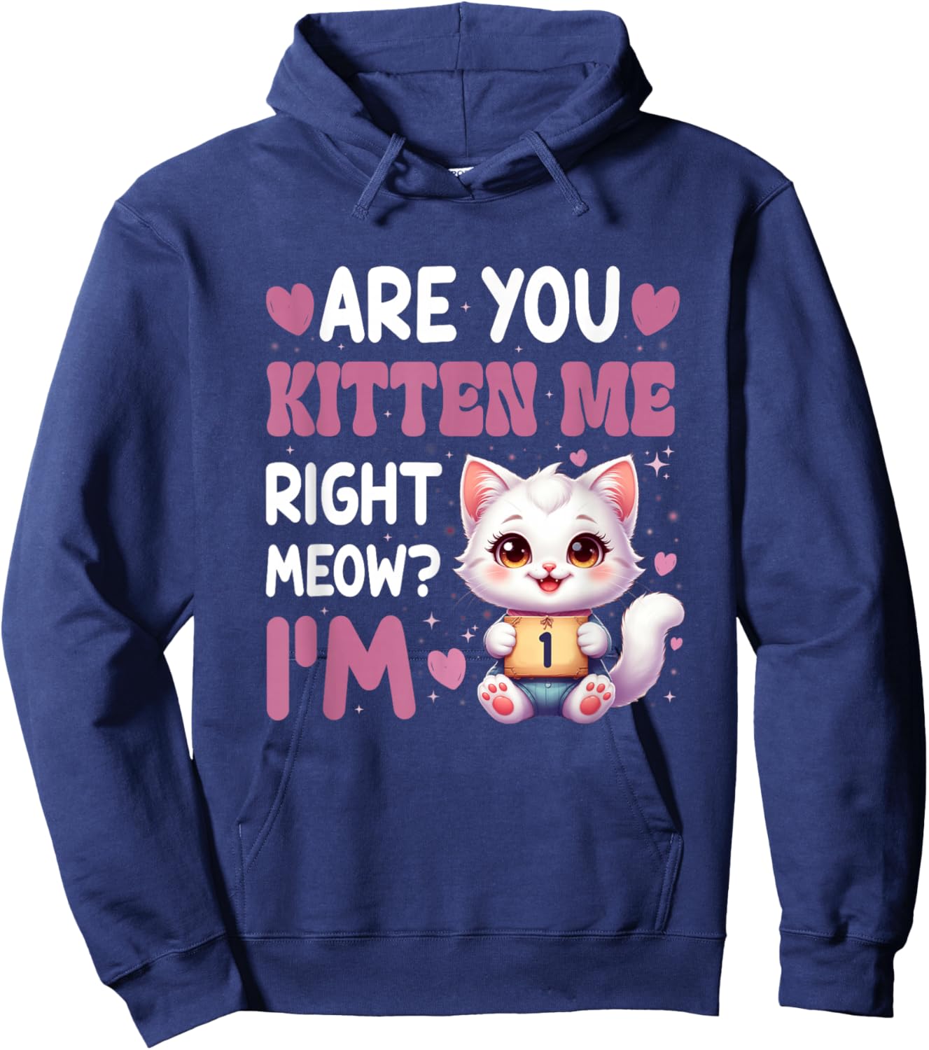 are You Kitten Me Right Meow I’M 1 Birthday Cat Cute Kitty Hoodie - Hoodie | Navy