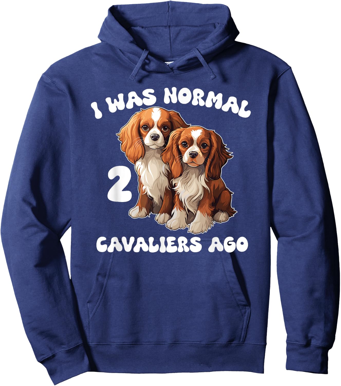 Cavalier King Charles Spaniel I Was Normal 2 Cavaliers Ago Hoodie - Hoodie | Navy
