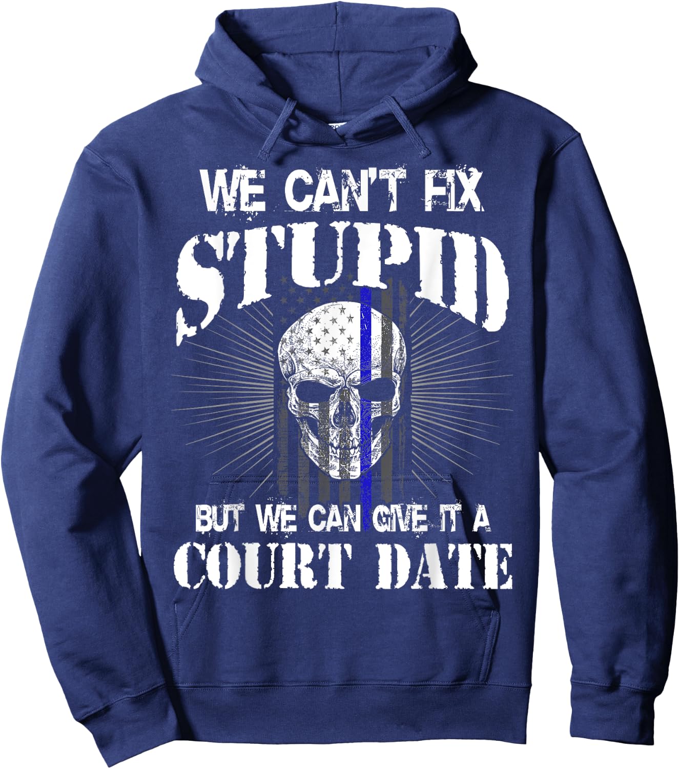 We Can't Fix Stupid but We Can Give it a Court Date Hoodie - Hoodie | Navy