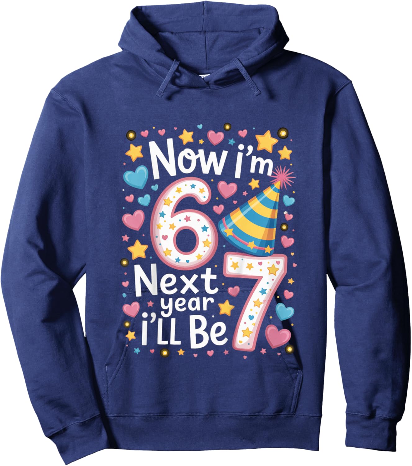 6 Year Old Birthday 67 Trend Now I'm 6 Next Year I'll be 7 Hoodie - Hoodie | Navy