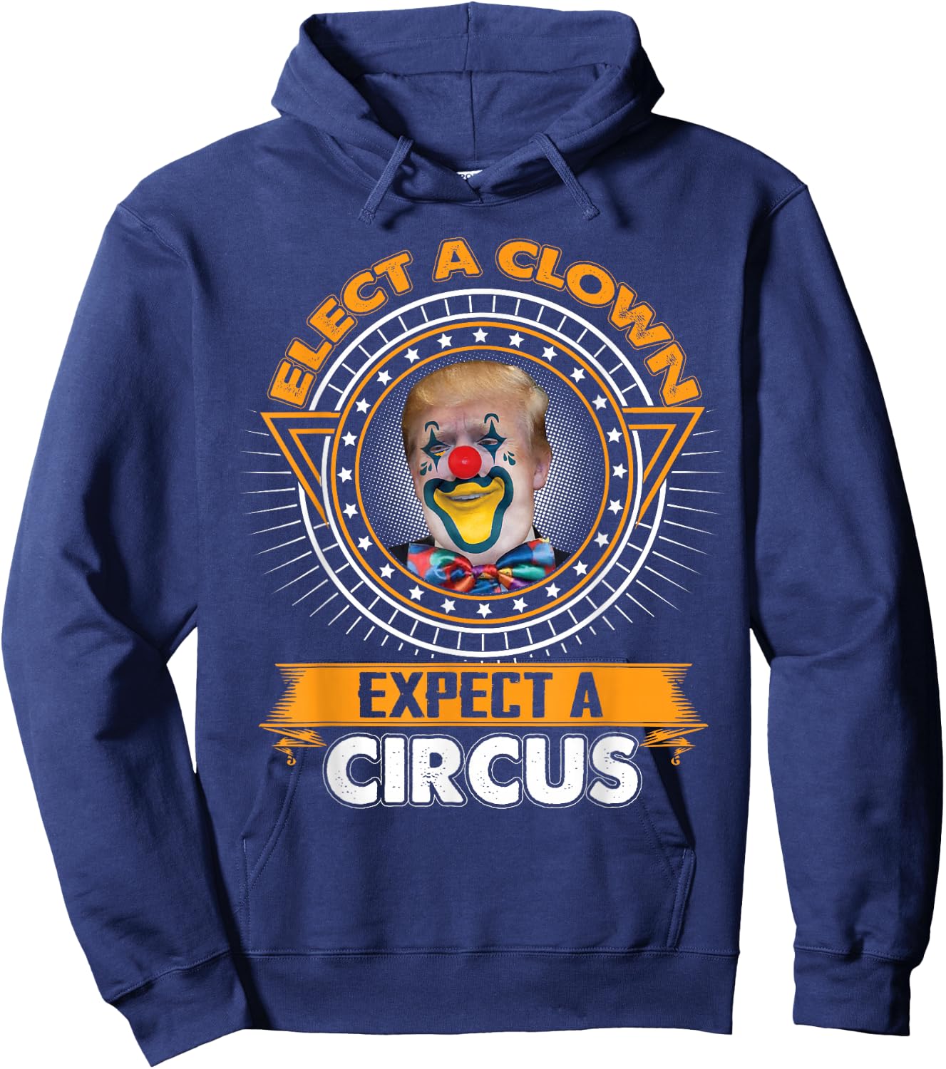 Elect A Clown Expect A Circus Shirt Funny Anti-Trump Hoodie - Hoodie | Navy