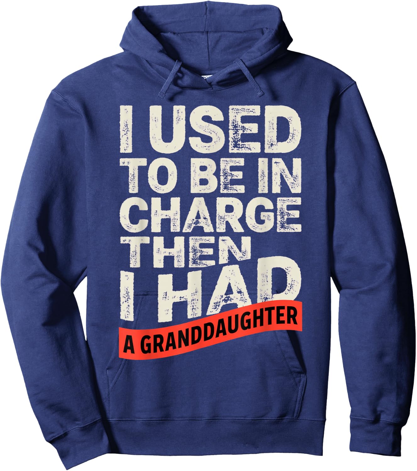 I Used to Be in Charge Then I Had A Granddaughter Funny Hoodie - Hoodie | Navy