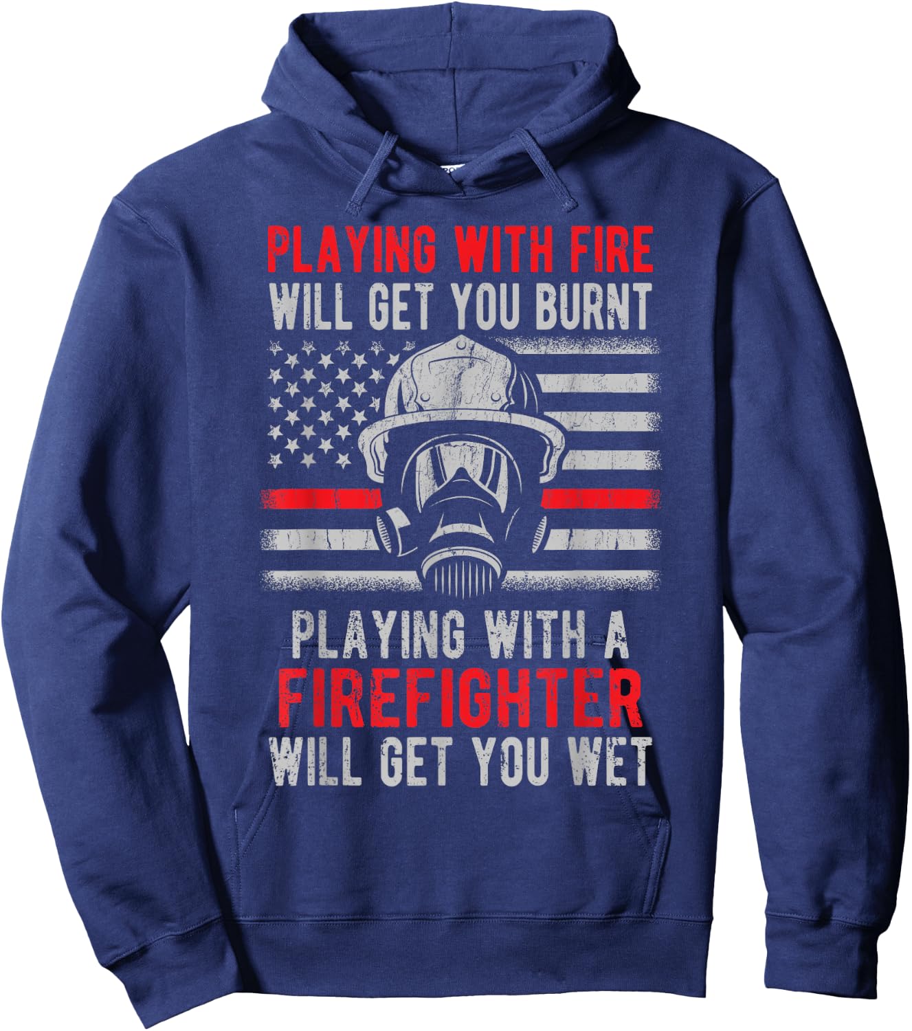 Playing With Fire Will Get You Burnt Funny Firefighter Gift Hoodie - Hoodie | Navy