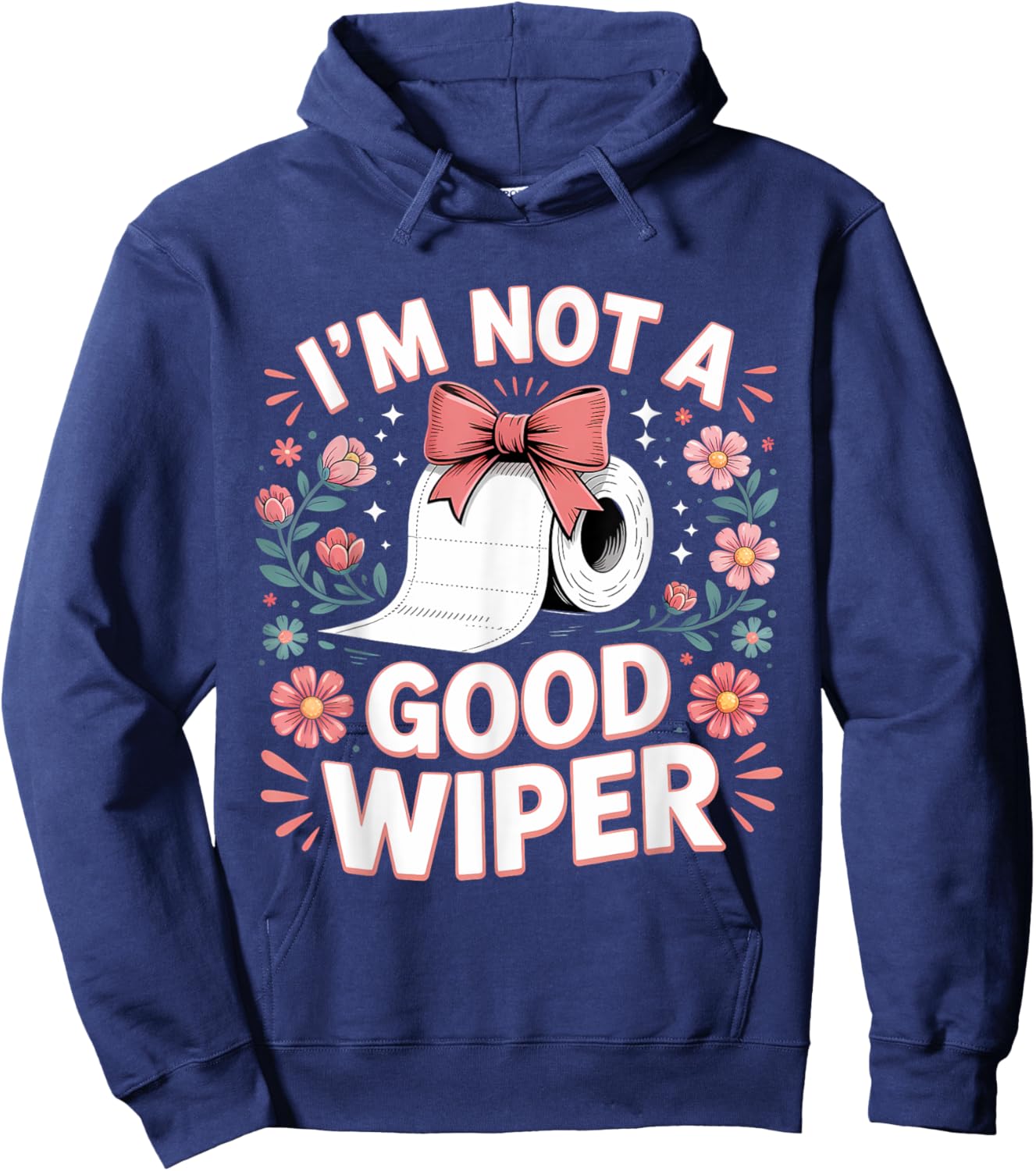 Inappropriate I'm Not A Good Wiper Funny Toilet Paper Humor Hoodie - Hoodie | Navy