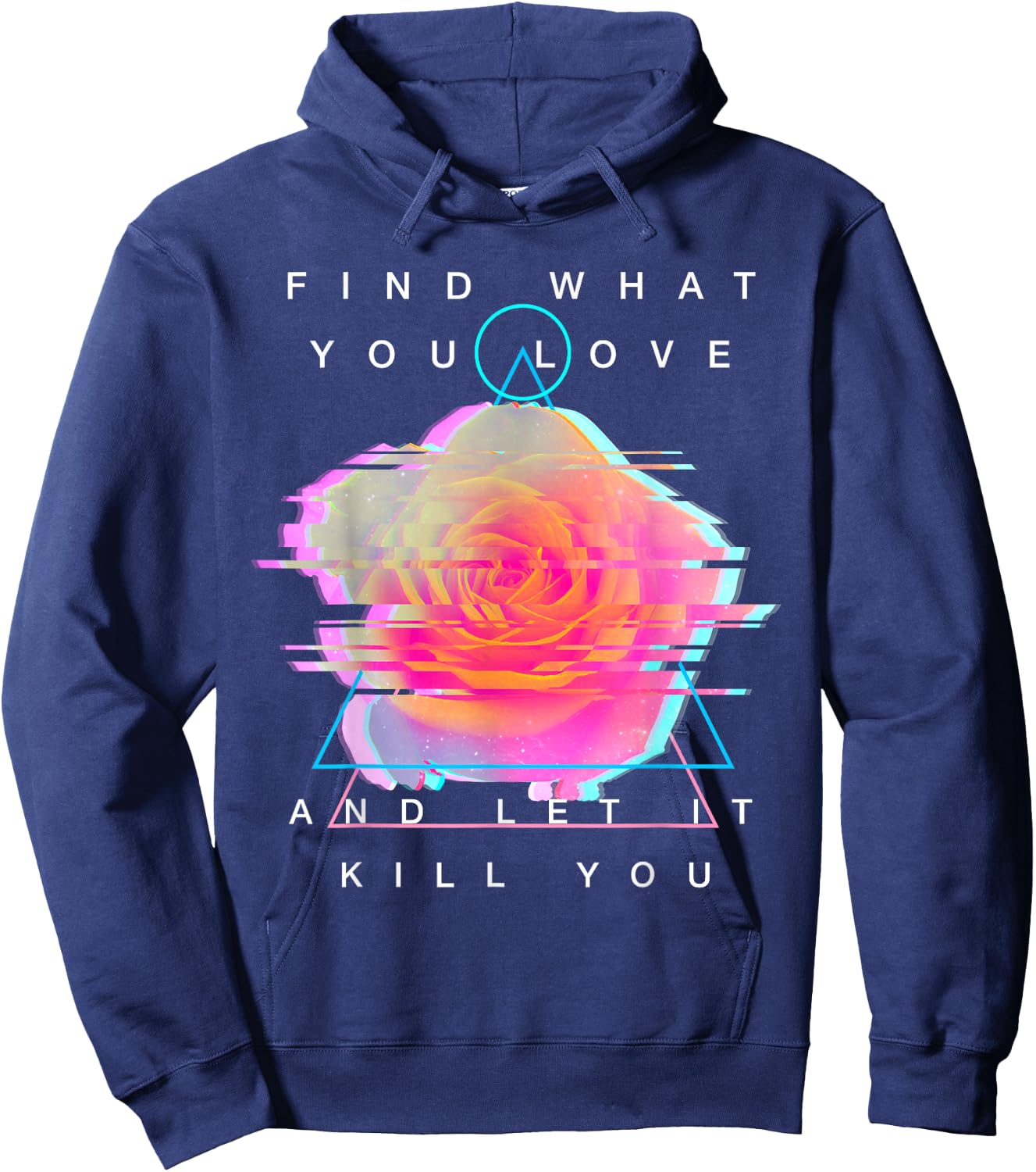 Find What You Love And Let It Kill You - Rose Glitch Art Hoodie - Hoodie | Navy