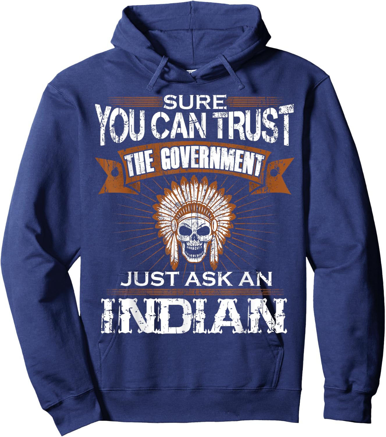Sure You Can Trust The Government Just Ask An Indian Hoodie - Hoodie | Navy