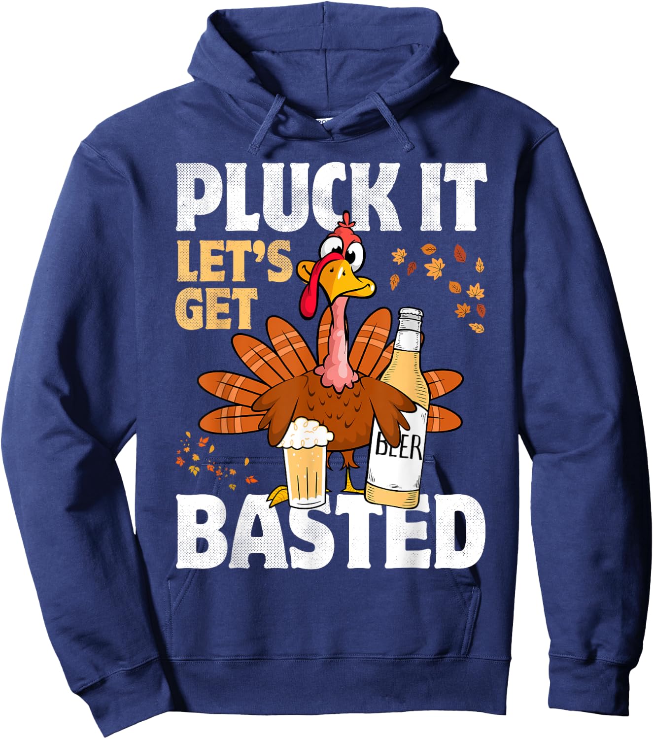 Pluck It Let’s Get Basted Funny Turkey Thanksgiving Beer Hoodie - Hoodie | Navy