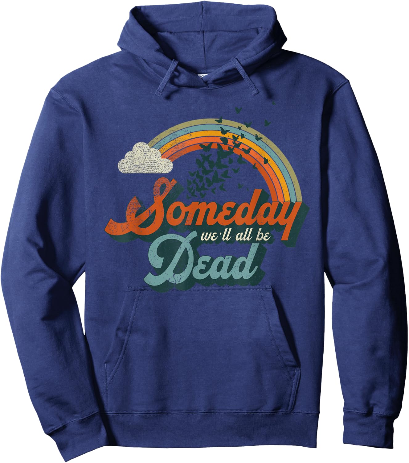 Someday We'll All Be Dead Cool Retro Existential Dread Gift Hoodie - Hoodie | Navy