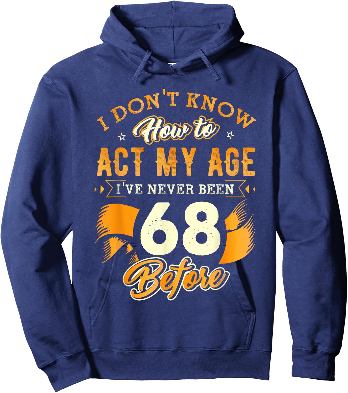 68th Birthday Gifts Funny How To Act My Age 68 Years Old D1 Hoodie - Hoodie | Navy