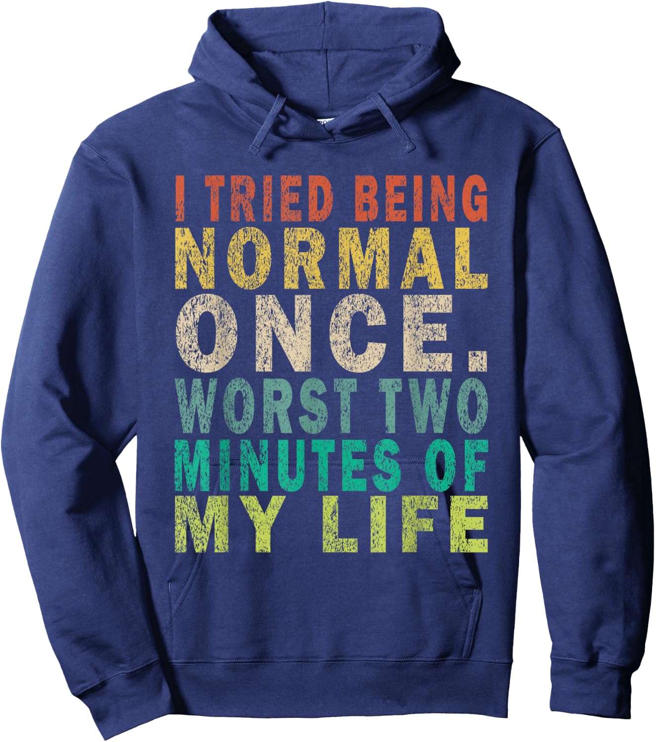 I Tried To Be Normal Once Worst 2 Minutes Of My Life Funny Hoodie - Hoodie | Navy