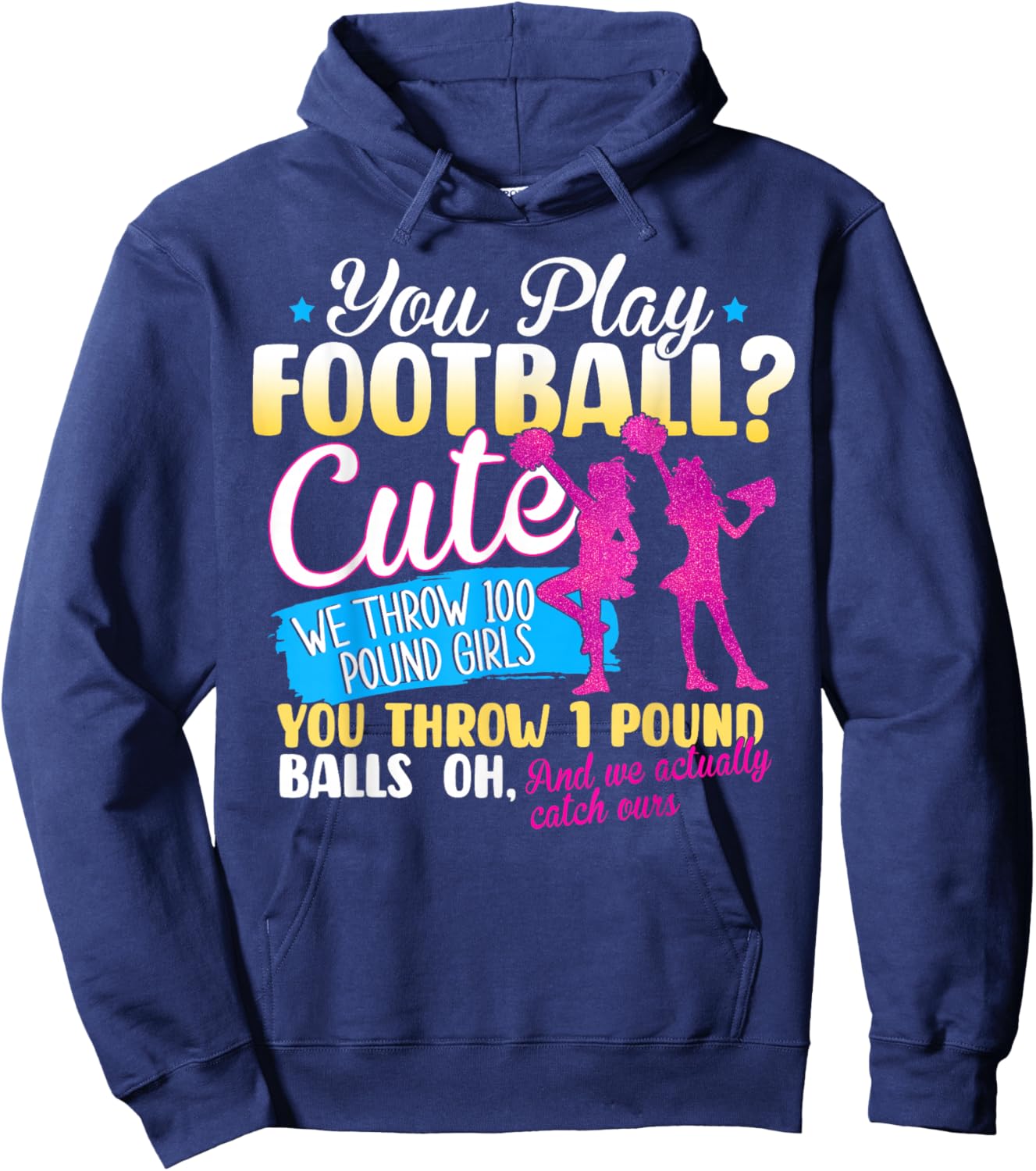 You Play Football Cute We Throw 100 Pound Girls Cheerleading Hoodie - Hoodie | Navy