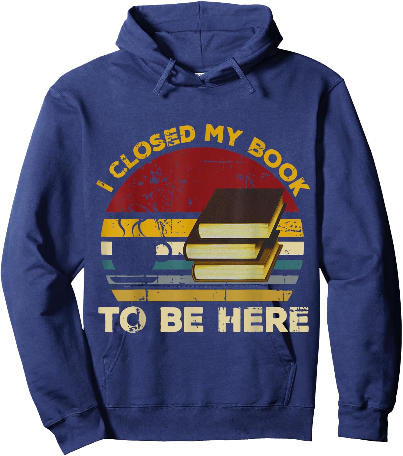 Vintage I Closed My Book To Be Here, Librarian and Reader Hoodie - Hoodie | Navy