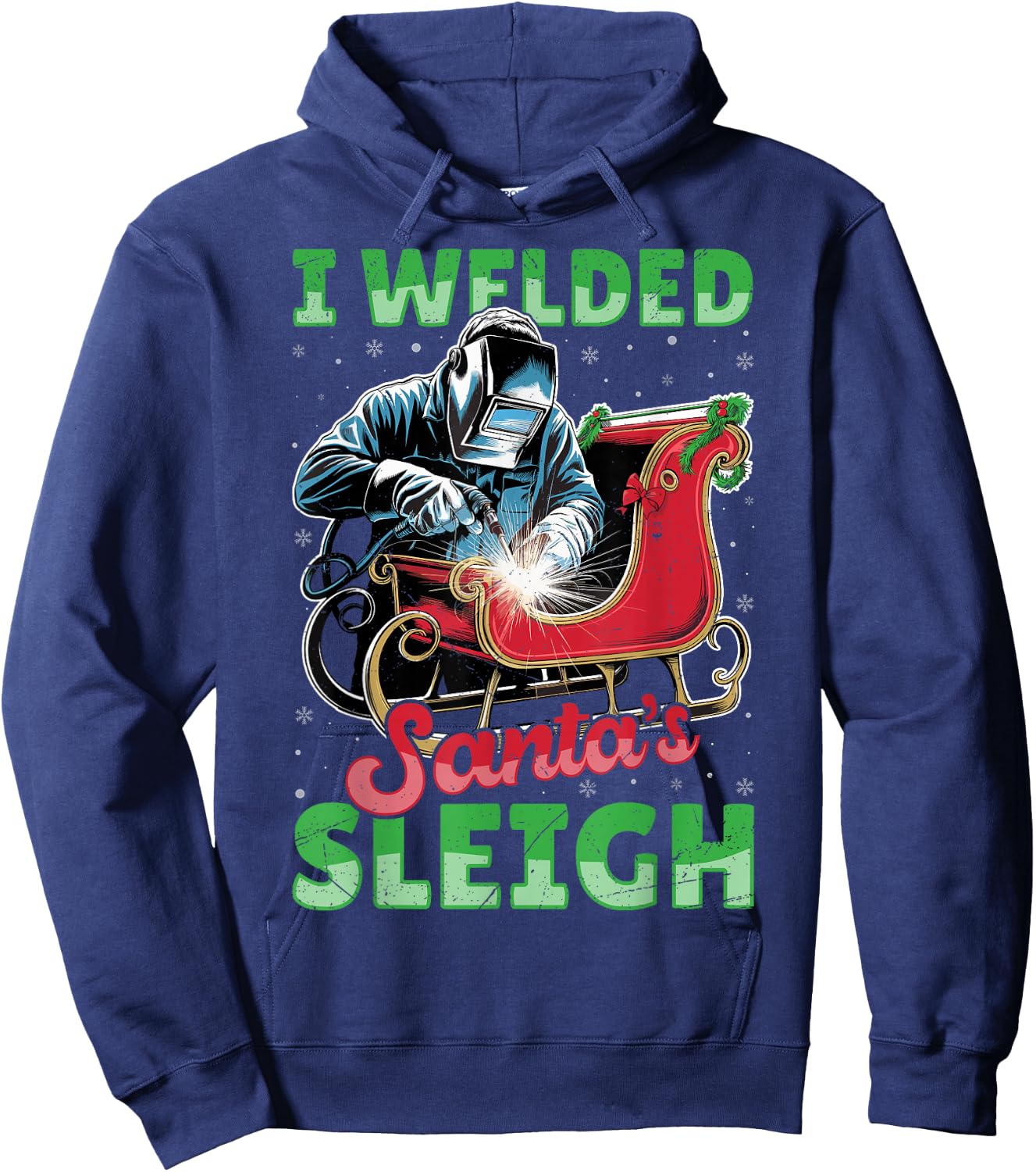 I Welded Santa’s Sleigh - Funny Christmas Welding Welder Hoodie - Hoodie | Navy