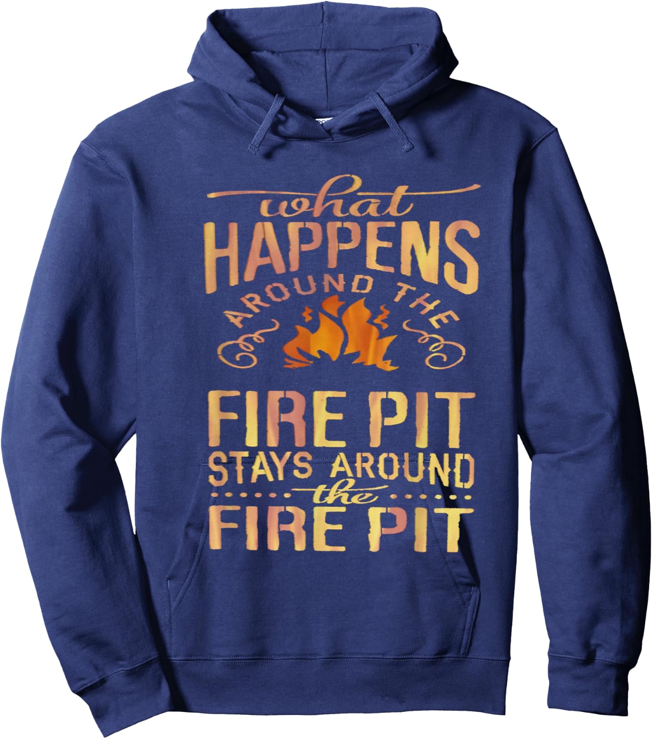 What Happens Around The Fire Pit Stays Around... Hoodie - Hoodie | Navy