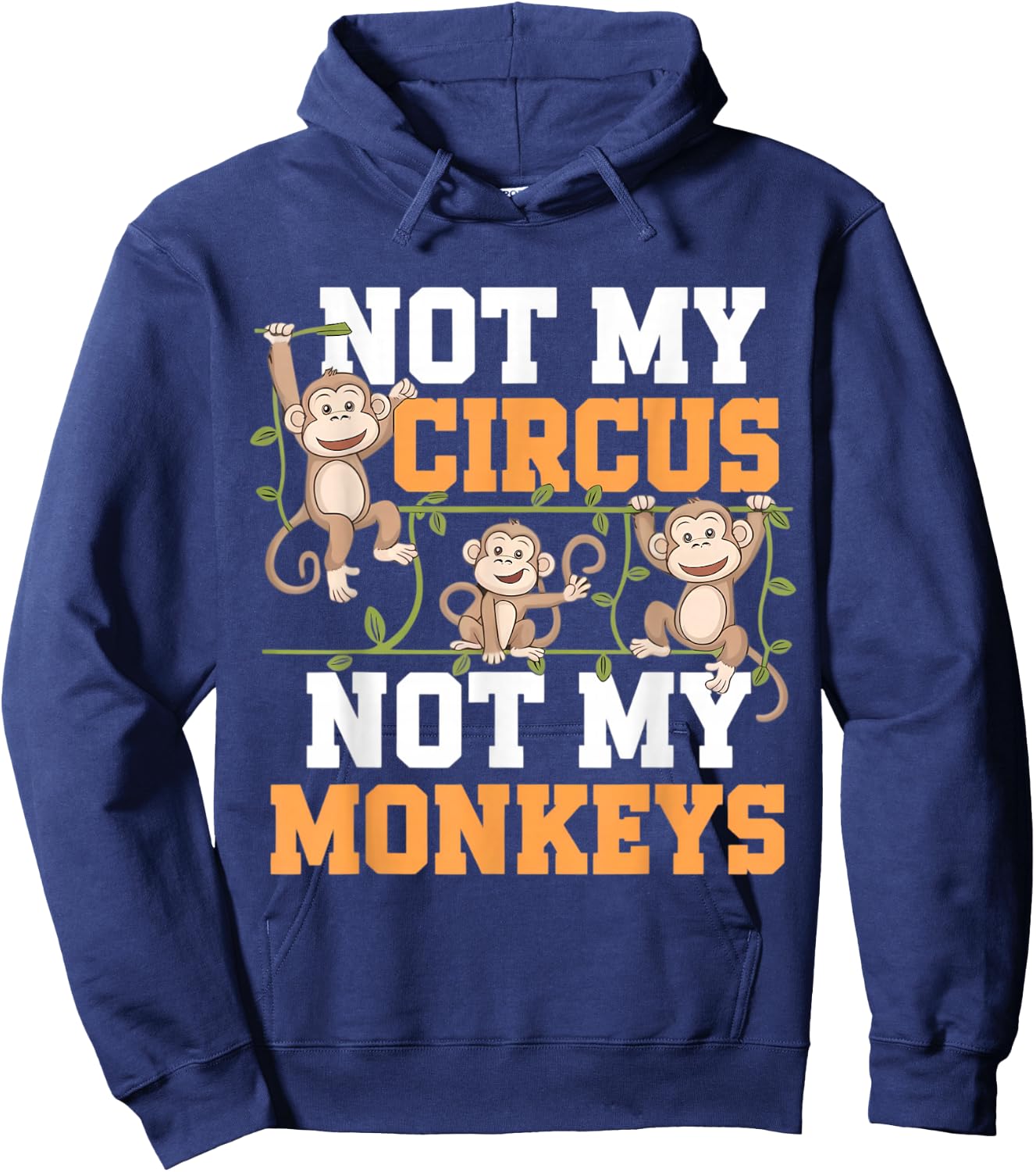 Not My Cyrcus Not My Monkeys Funny Not My Problem Saying Gag Hoodie - Hoodie | Navy