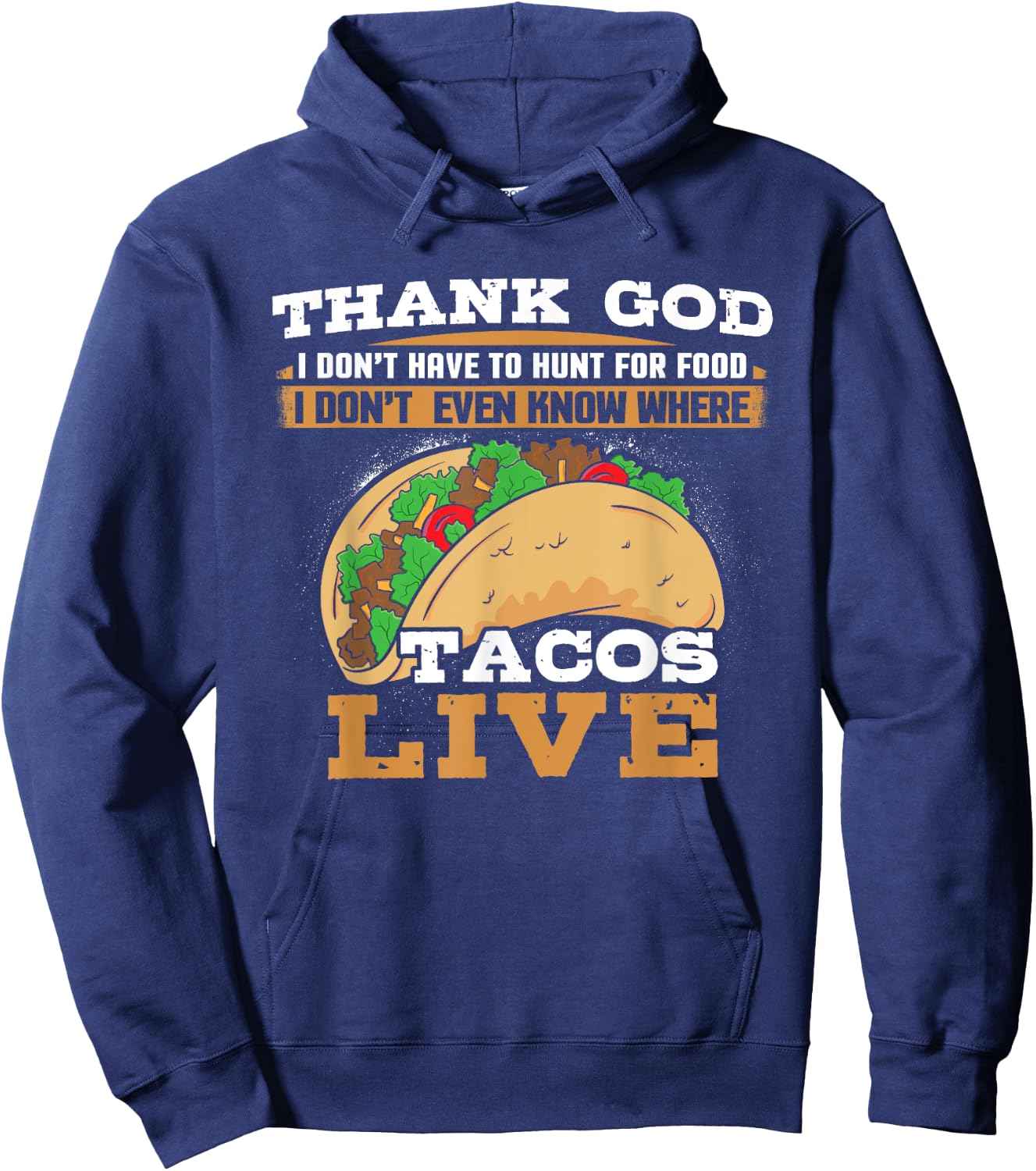 Thank God I Don't Hunt Food I Don't Know Where Tacos Live Hoodie - Hoodie | Navy