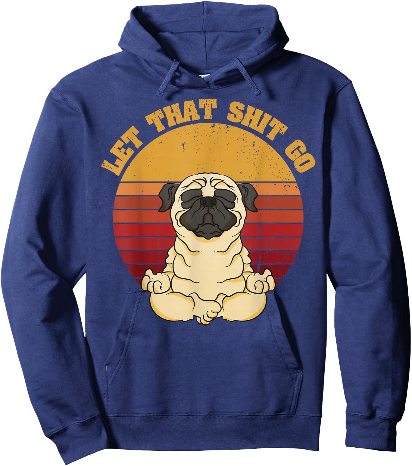 Let That Shit Go Pug Yoga Vintage Retro Funny Shirt Hoodie - Hoodie | Navy
